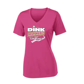 Dink Responsibly Don't Get Smashed | Women's Short Sleeve V-Neck Pickleball Shirts | 100% Polyester