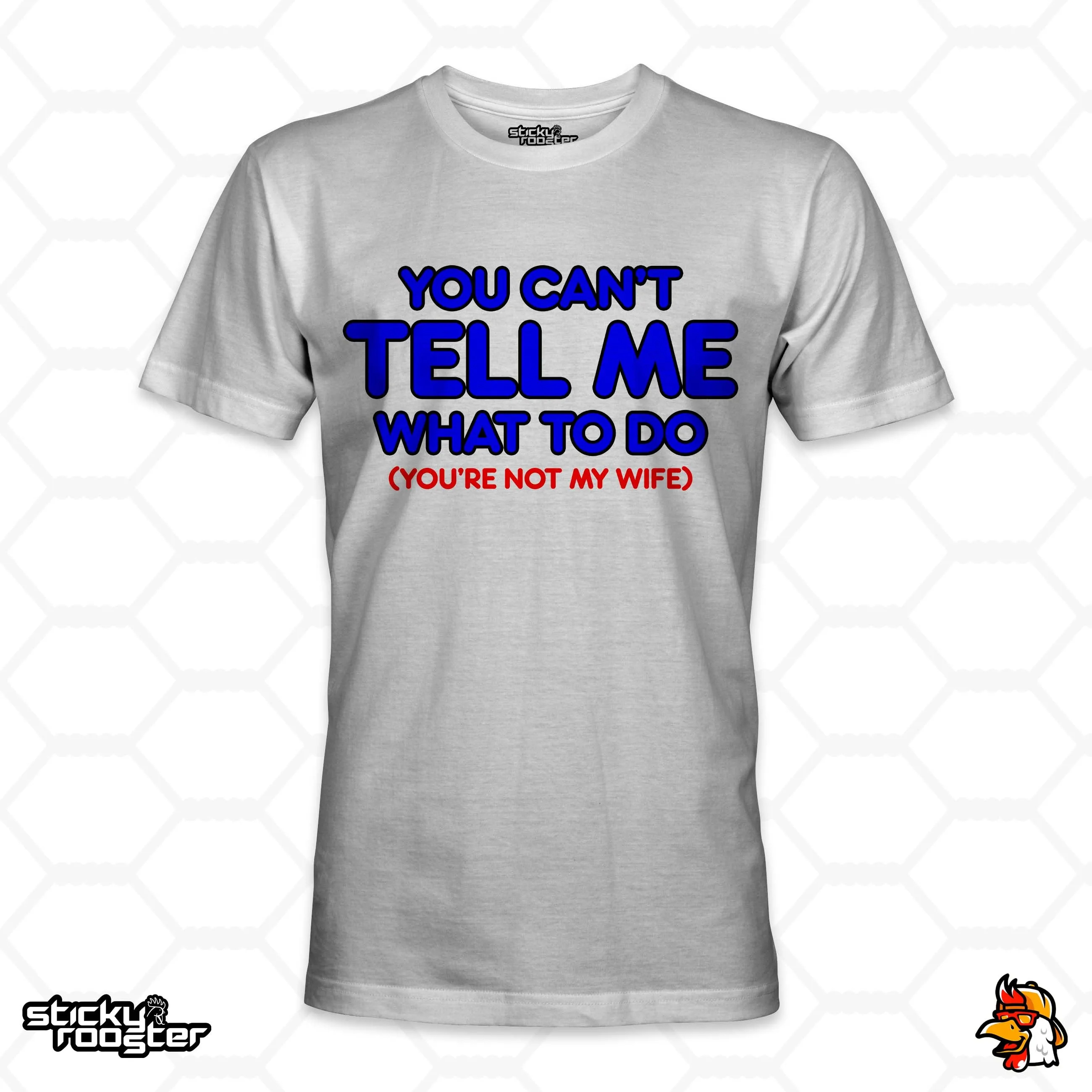 You Can't Tell Me What To Do shirt