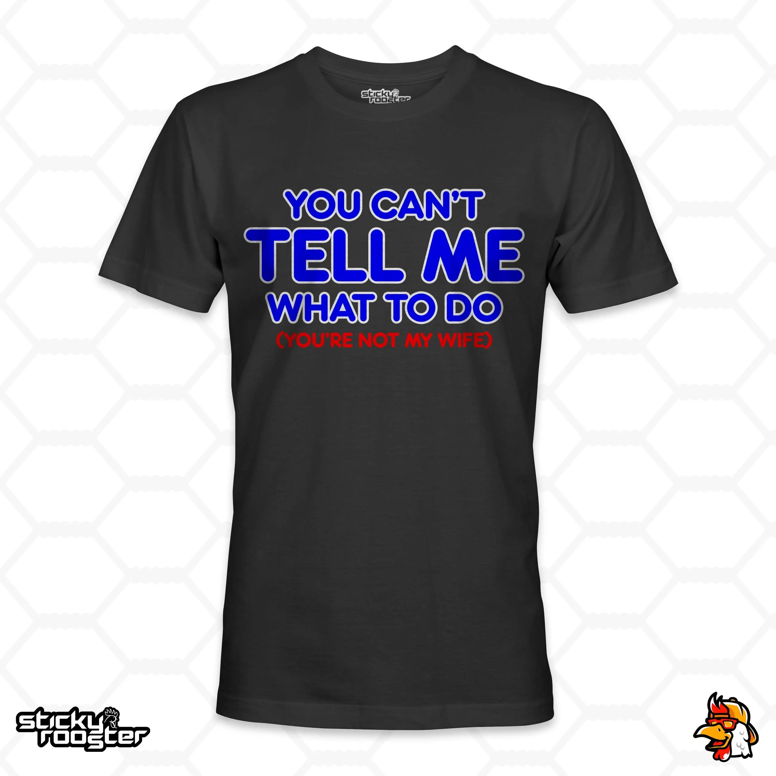 You Can't Tell Me What To Do shirt